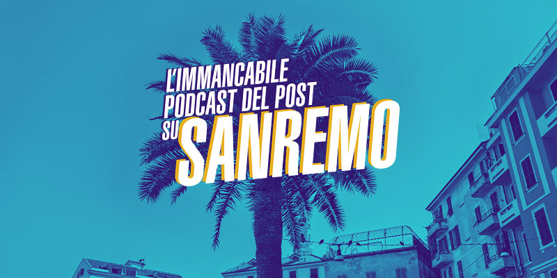 L’immancabile podcast del Post su Sanremo