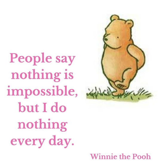 Illustrazione di Winnie the Pooh accompagnata dalla frase: «La gente dice che niente è impossibile, ma niente è quello che io faccio ogni giorno. Winnie the Pooh»